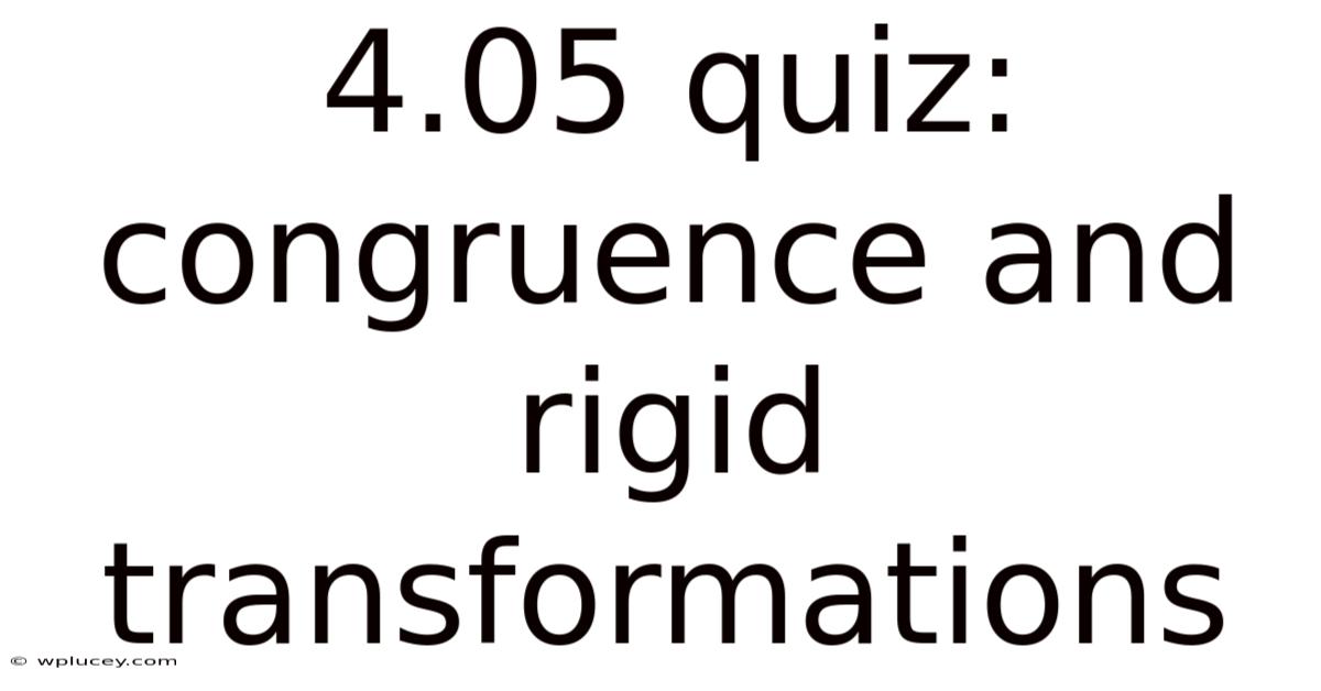 4.05 Quiz: Congruence And Rigid Transformations