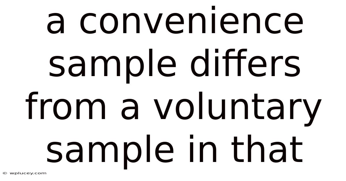 A Convenience Sample Differs From A Voluntary Sample In That
