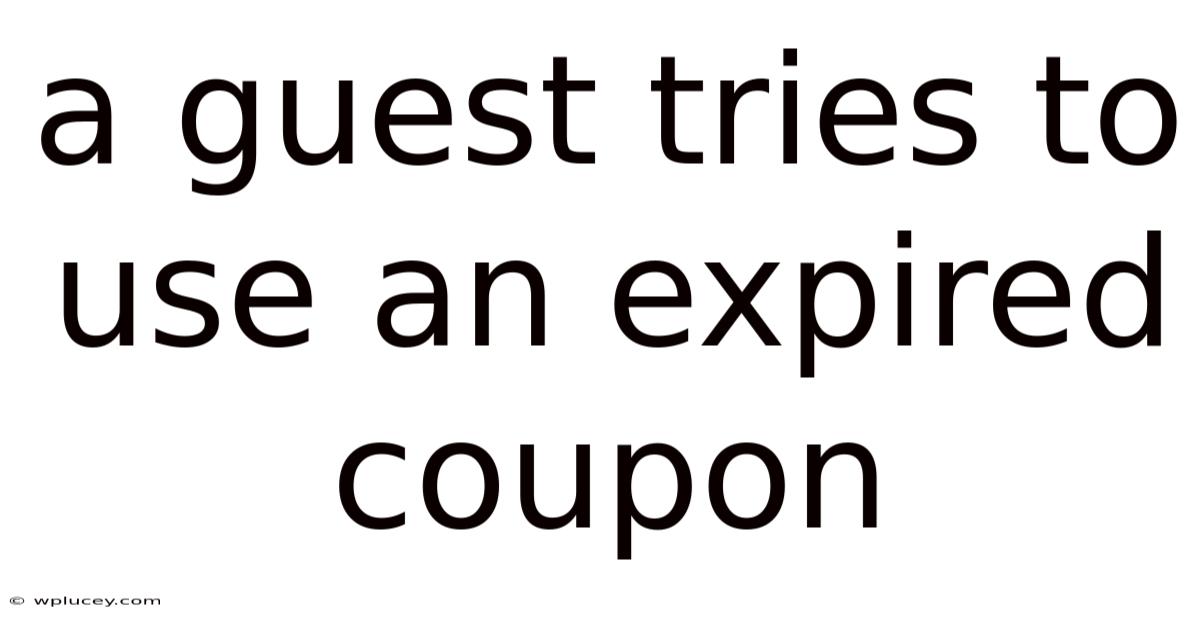 A Guest Tries To Use An Expired Coupon