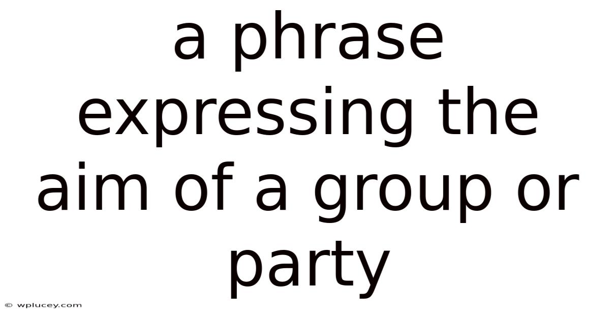 A Phrase Expressing The Aim Of A Group Or Party
