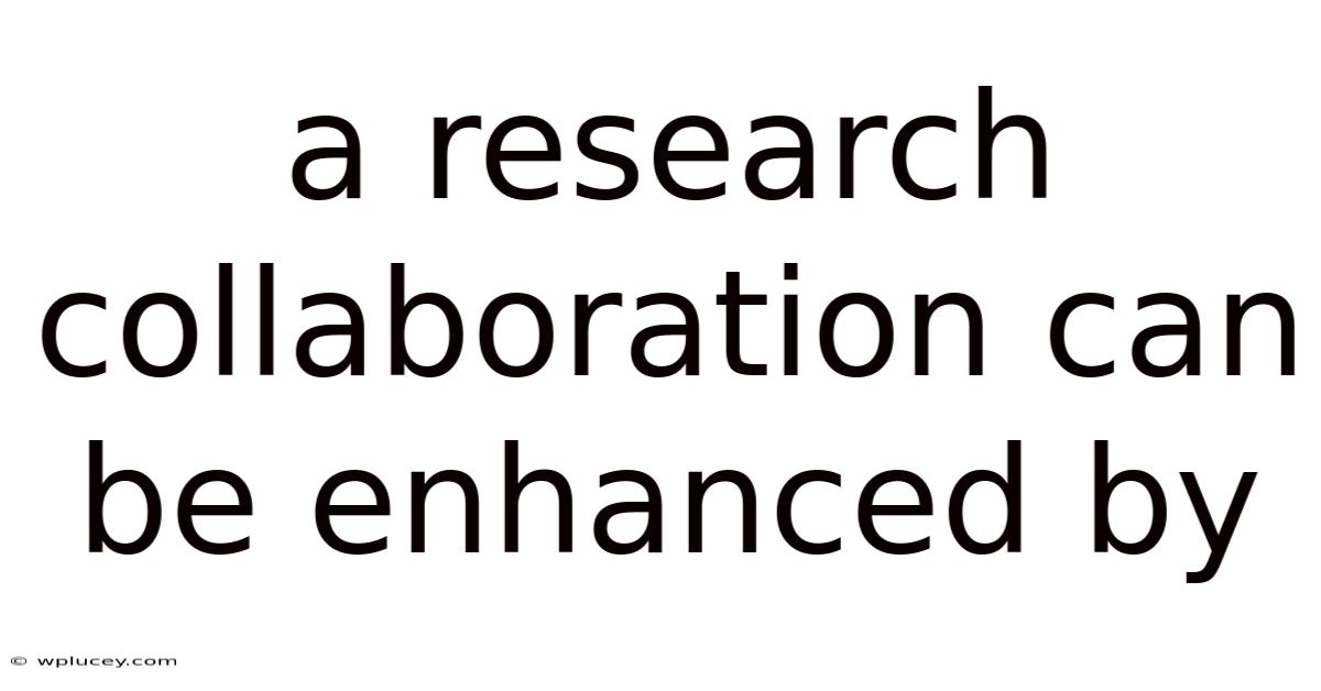 A Research Collaboration Can Be Enhanced By