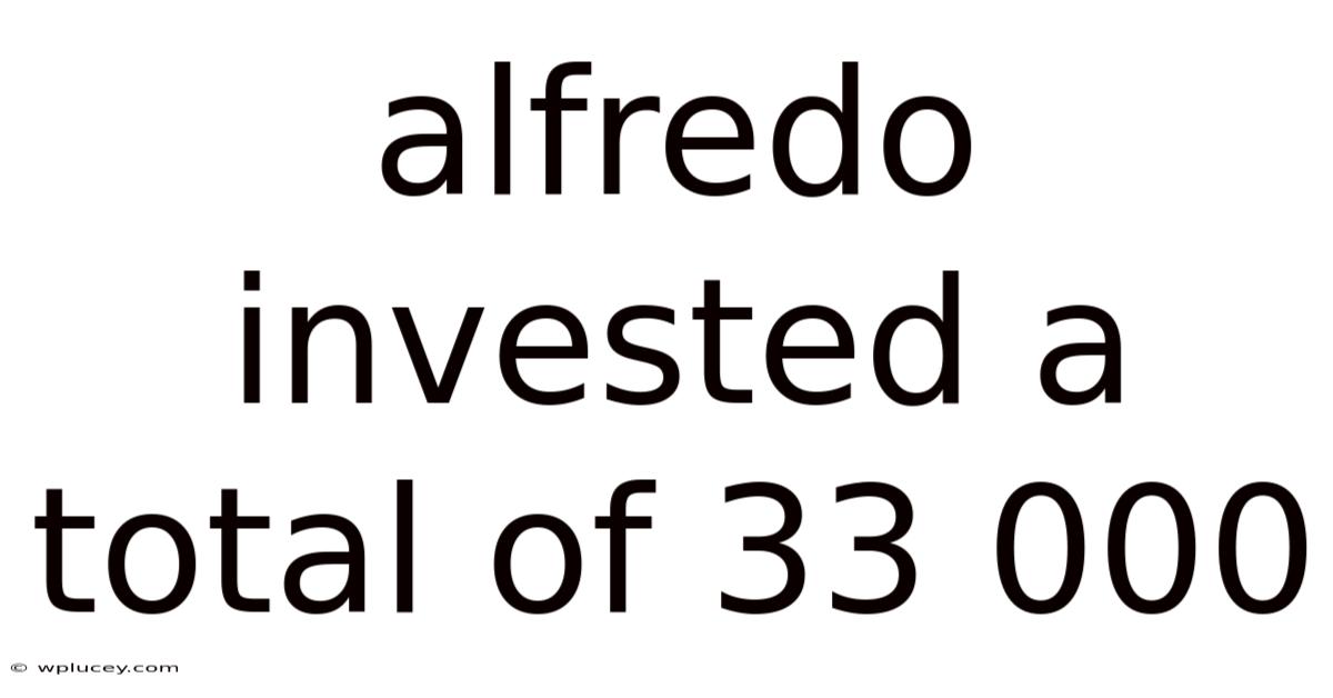 Alfredo Invested A Total Of 33 000