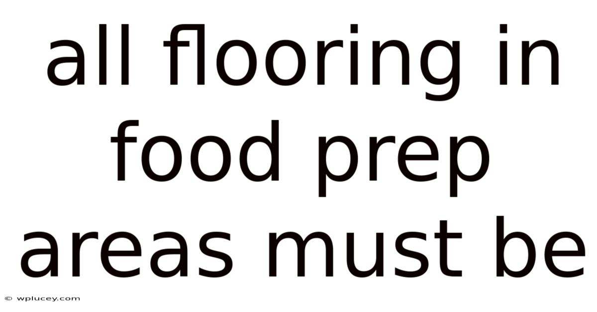 All Flooring In Food Prep Areas Must Be
