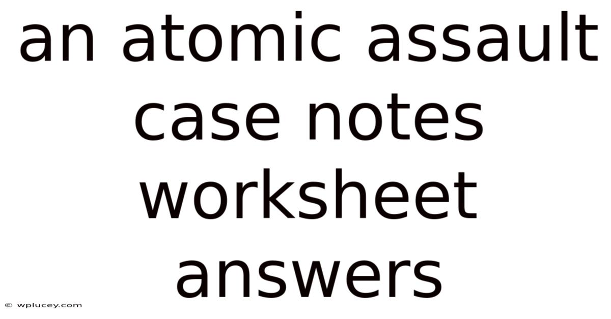 An Atomic Assault Case Notes Worksheet Answers