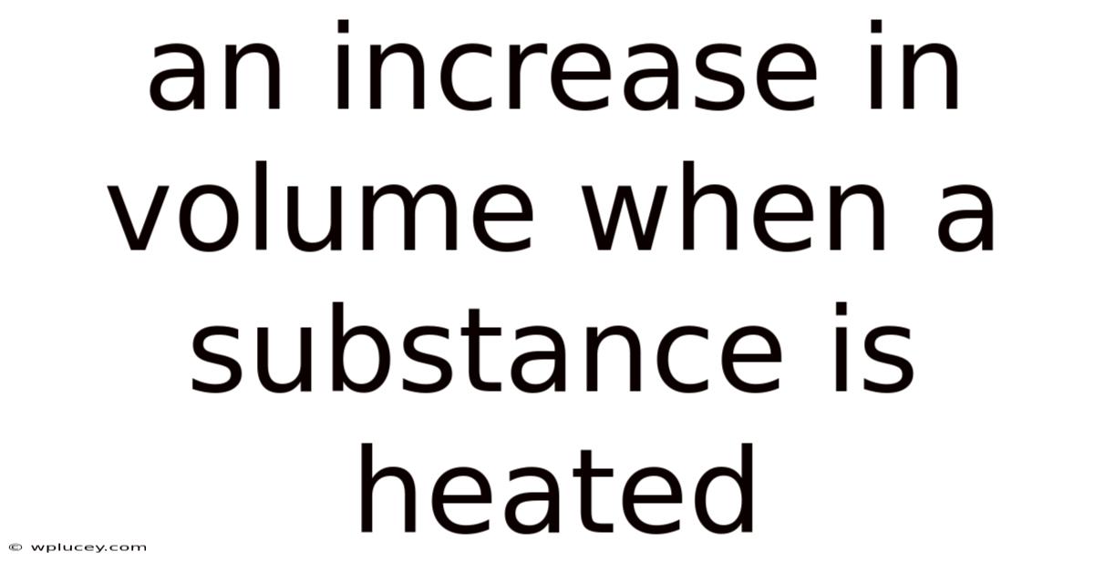 An Increase In Volume When A Substance Is Heated
