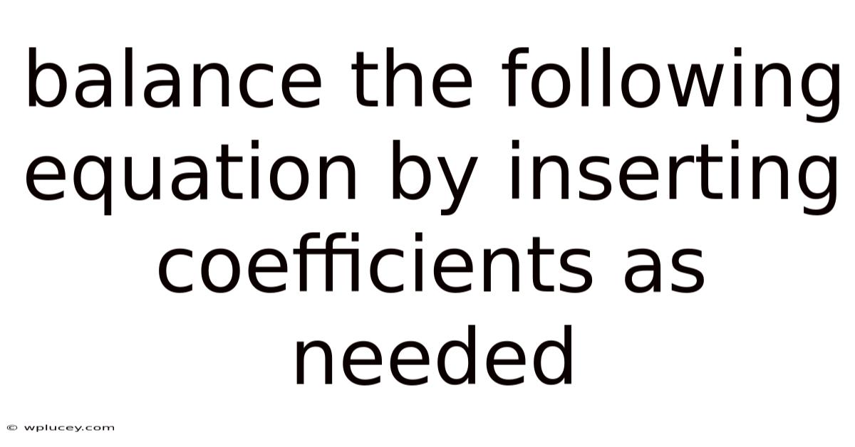 Balance The Following Equation By Inserting Coefficients As Needed