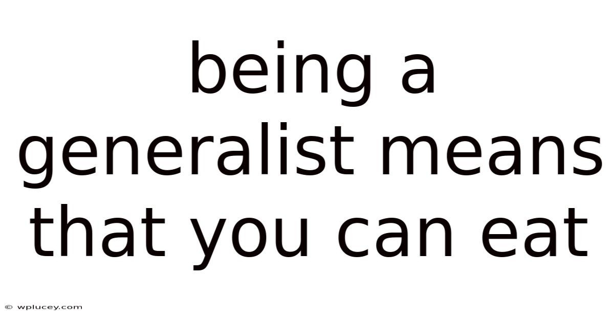 Being A Generalist Means That You Can Eat