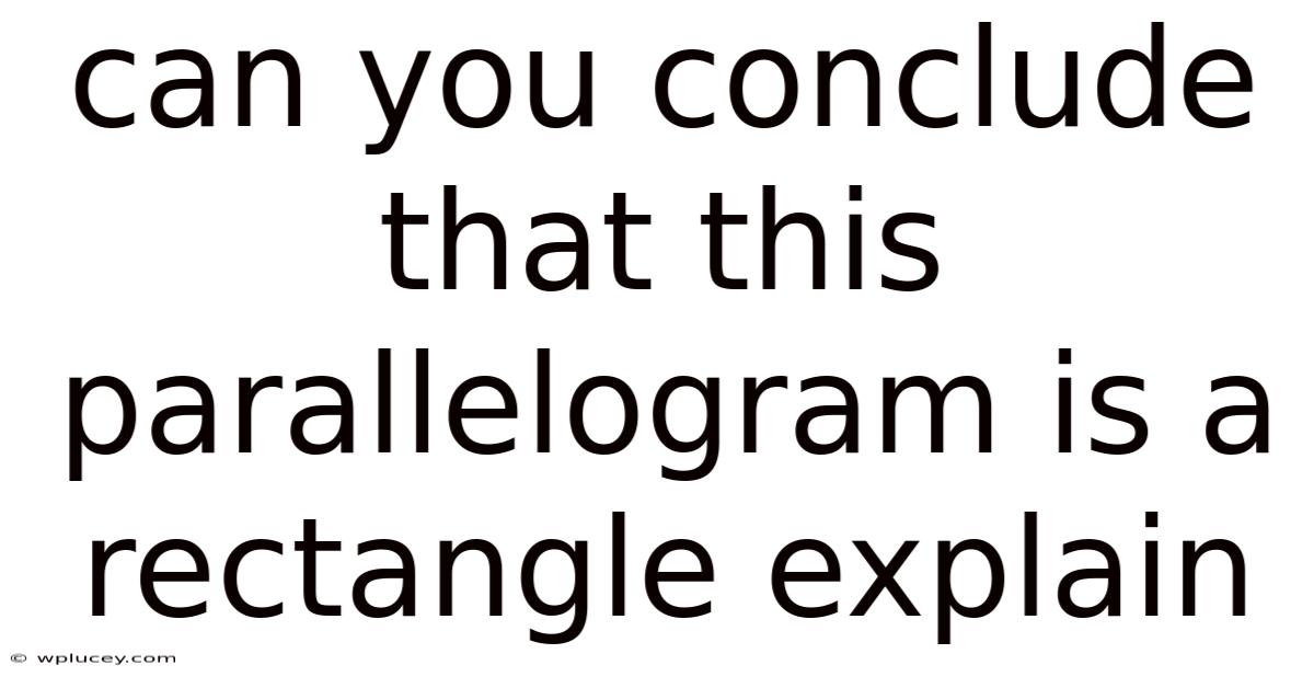 Can You Conclude That This Parallelogram Is A Rectangle Explain