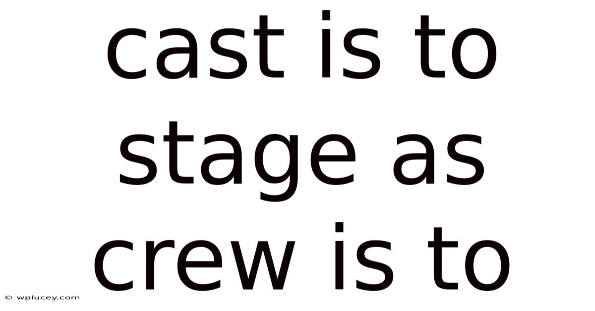 Cast Is To Stage As Crew Is To