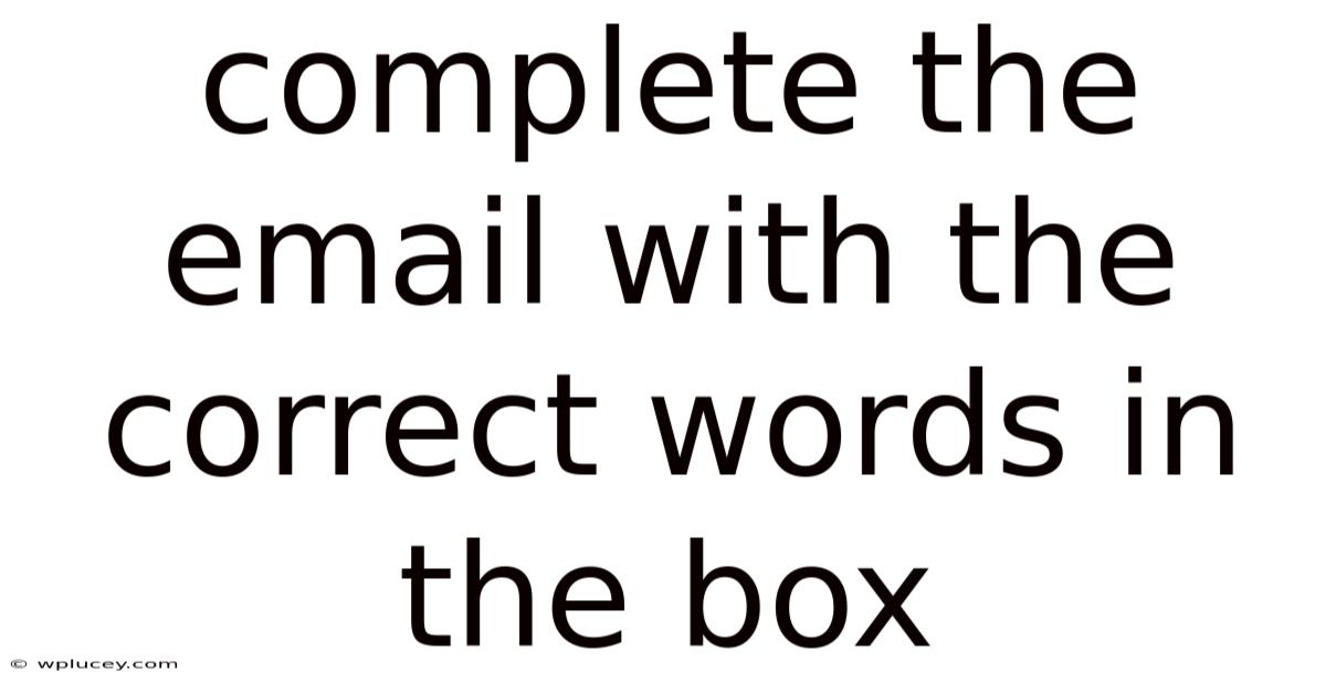 Complete The Email With The Correct Words In The Box