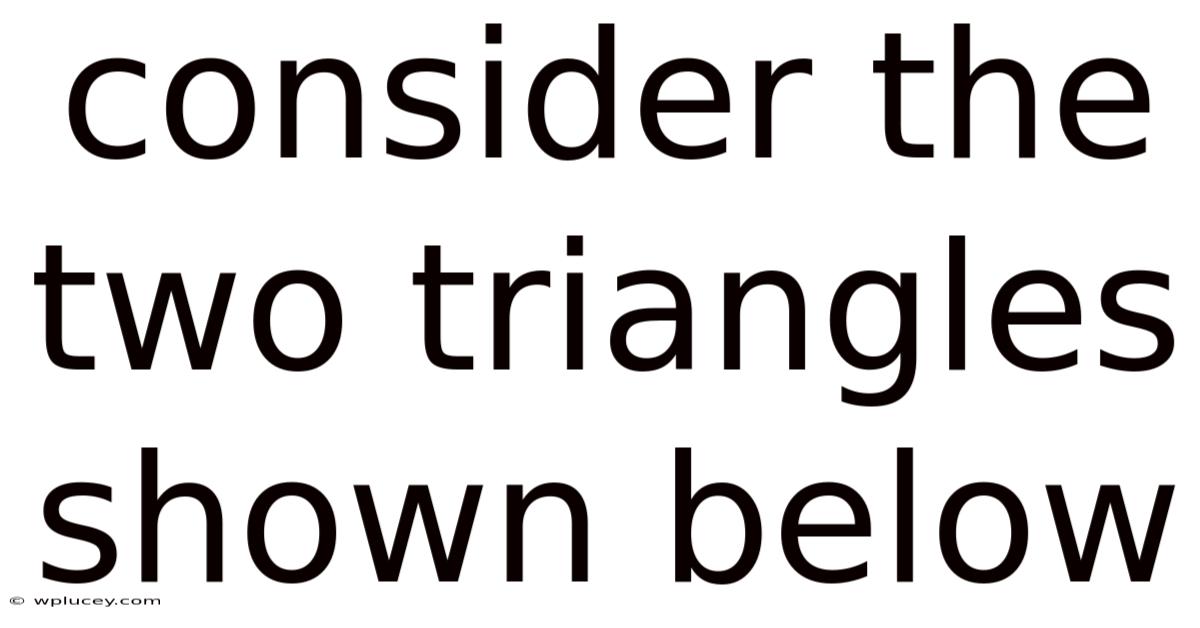 Consider The Two Triangles Shown Below