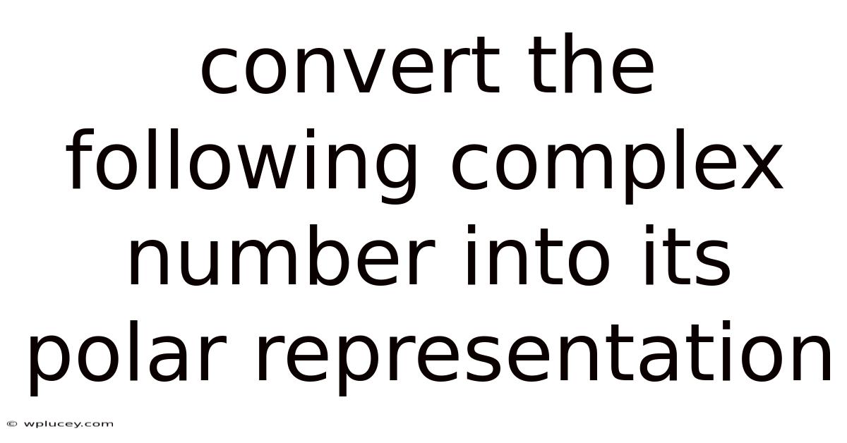 Convert The Following Complex Number Into Its Polar Representation