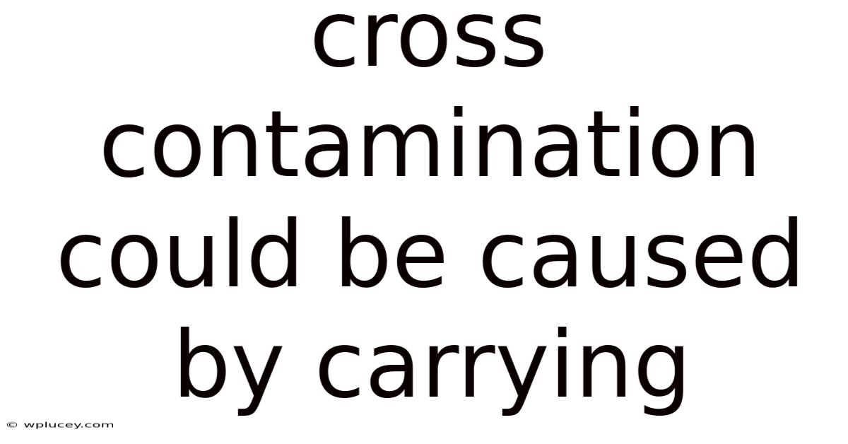 Cross Contamination Could Be Caused By Carrying
