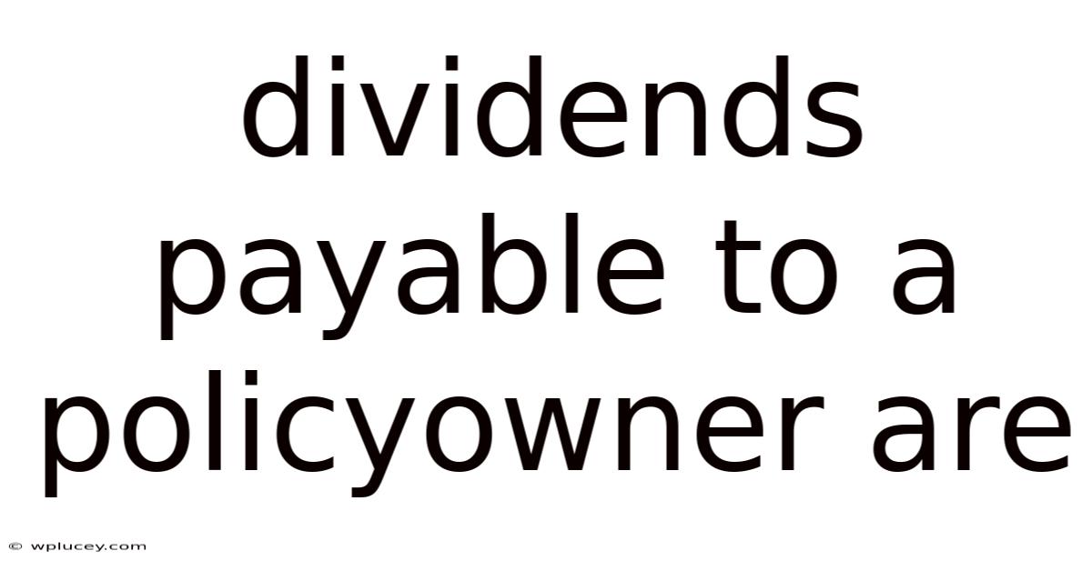 Dividends Payable To A Policyowner Are