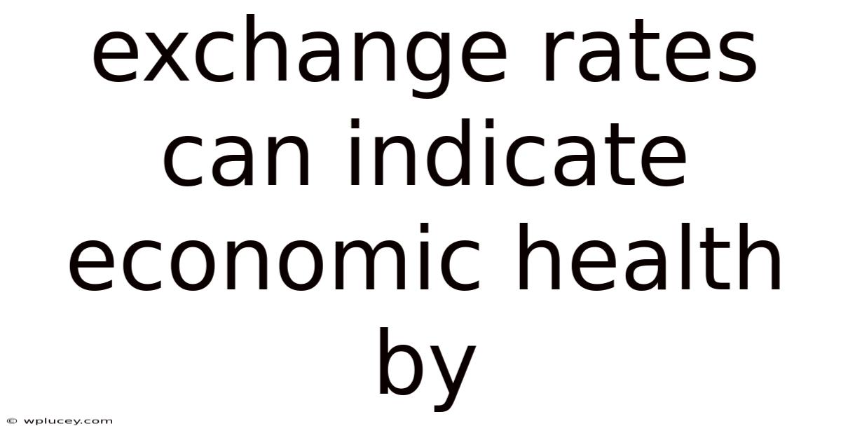 Exchange Rates Can Indicate Economic Health By