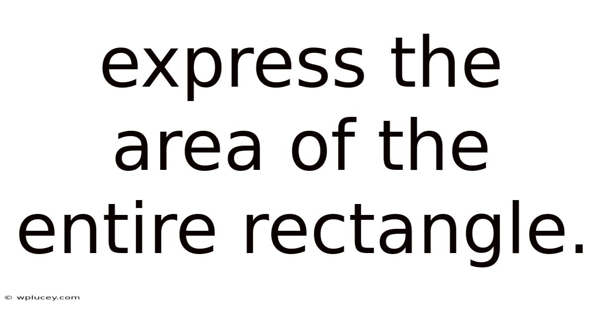 Express The Area Of The Entire Rectangle.