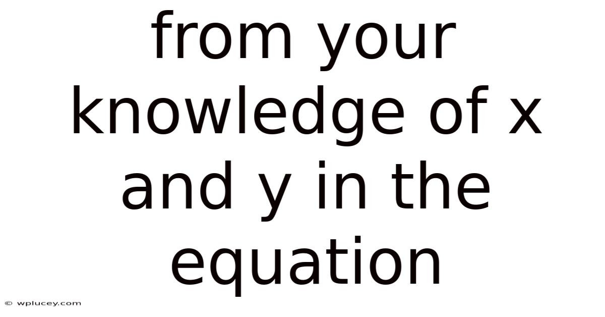From Your Knowledge Of X And Y In The Equation