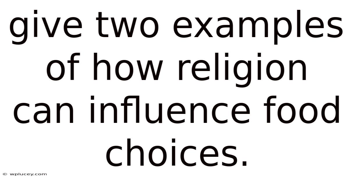 Give Two Examples Of How Religion Can Influence Food Choices.