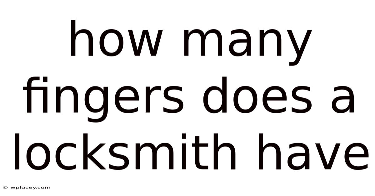How Many Fingers Does A Locksmith Have