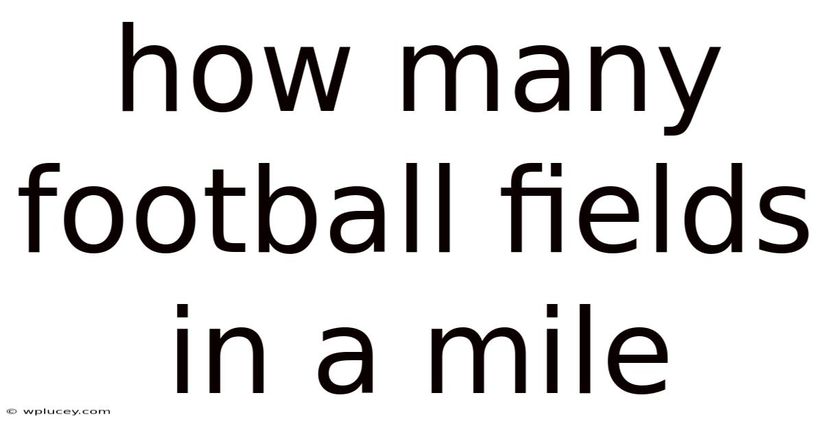 How Many Football Fields In A Mile