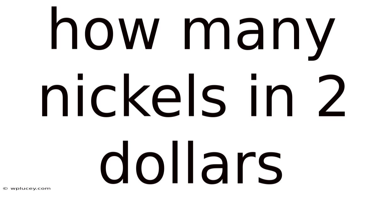 How Many Nickels In 2 Dollars