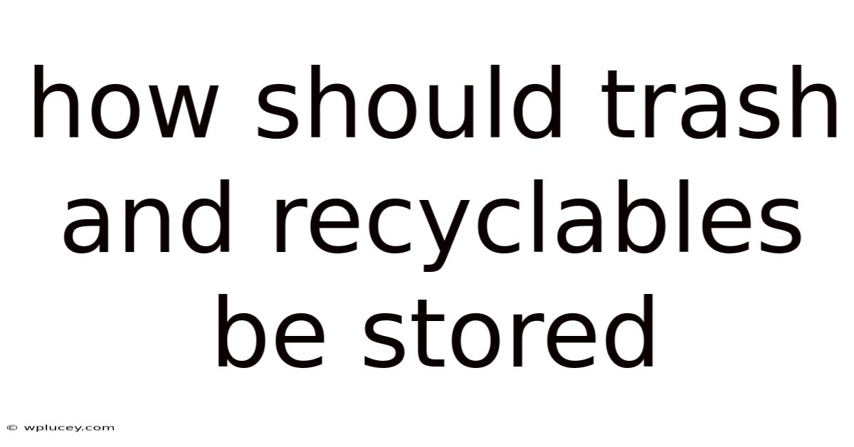 How Should Trash And Recyclables Be Stored
