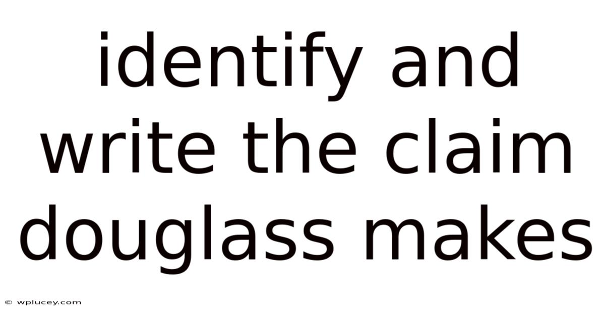Identify And Write The Claim Douglass Makes