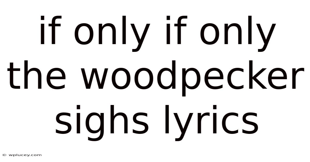 If Only If Only The Woodpecker Sighs Lyrics