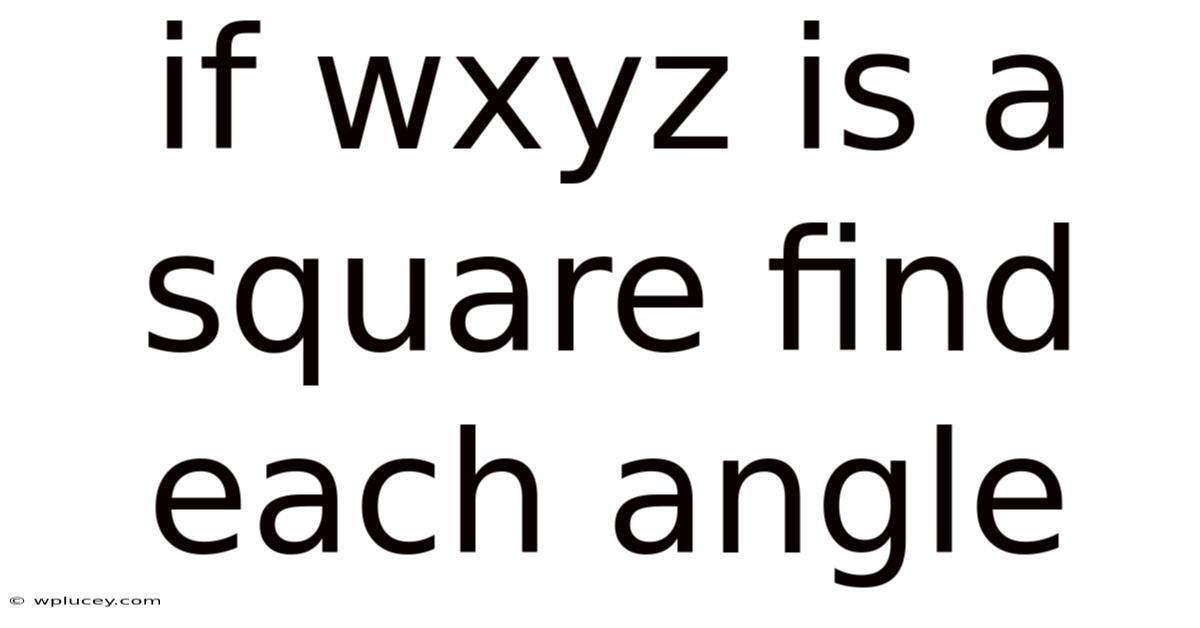 If Wxyz Is A Square Find Each Angle