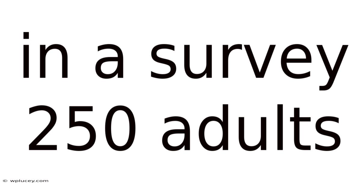 In A Survey 250 Adults