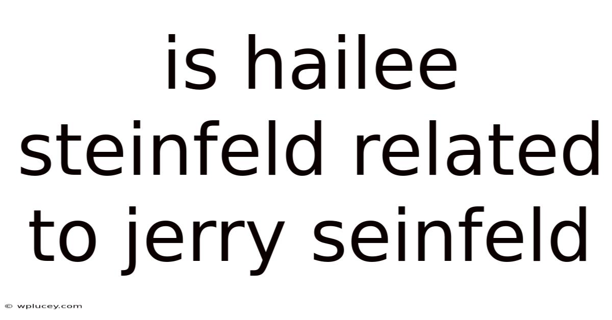 Is Hailee Steinfeld Related To Jerry Seinfeld
