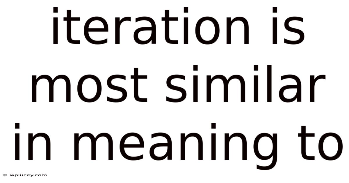 Iteration Is Most Similar In Meaning To