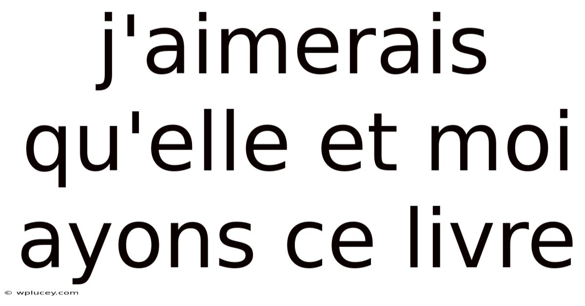 J'aimerais Qu'elle Et Moi Ayons Ce Livre
