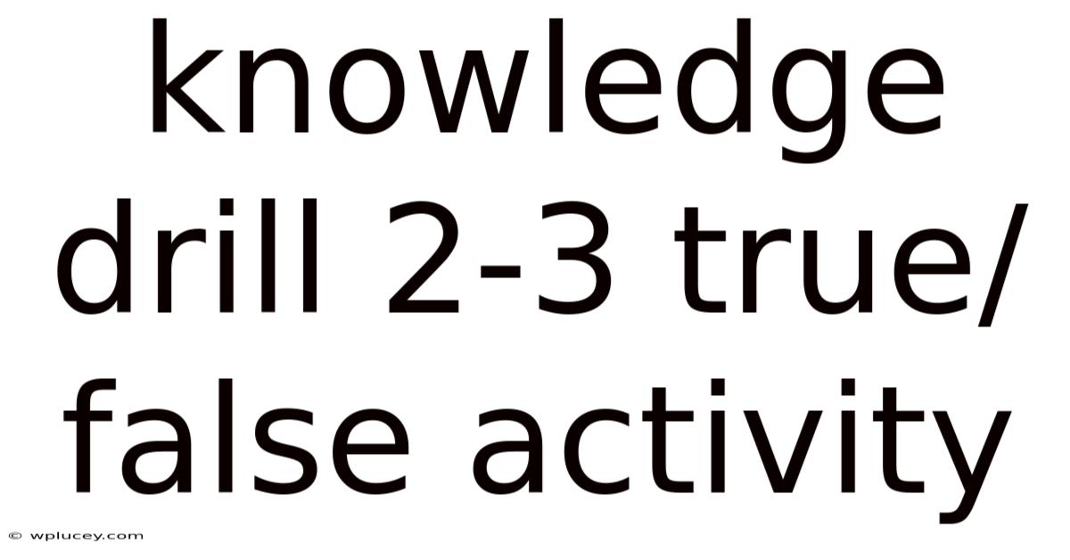 Knowledge Drill 2-3 True/false Activity