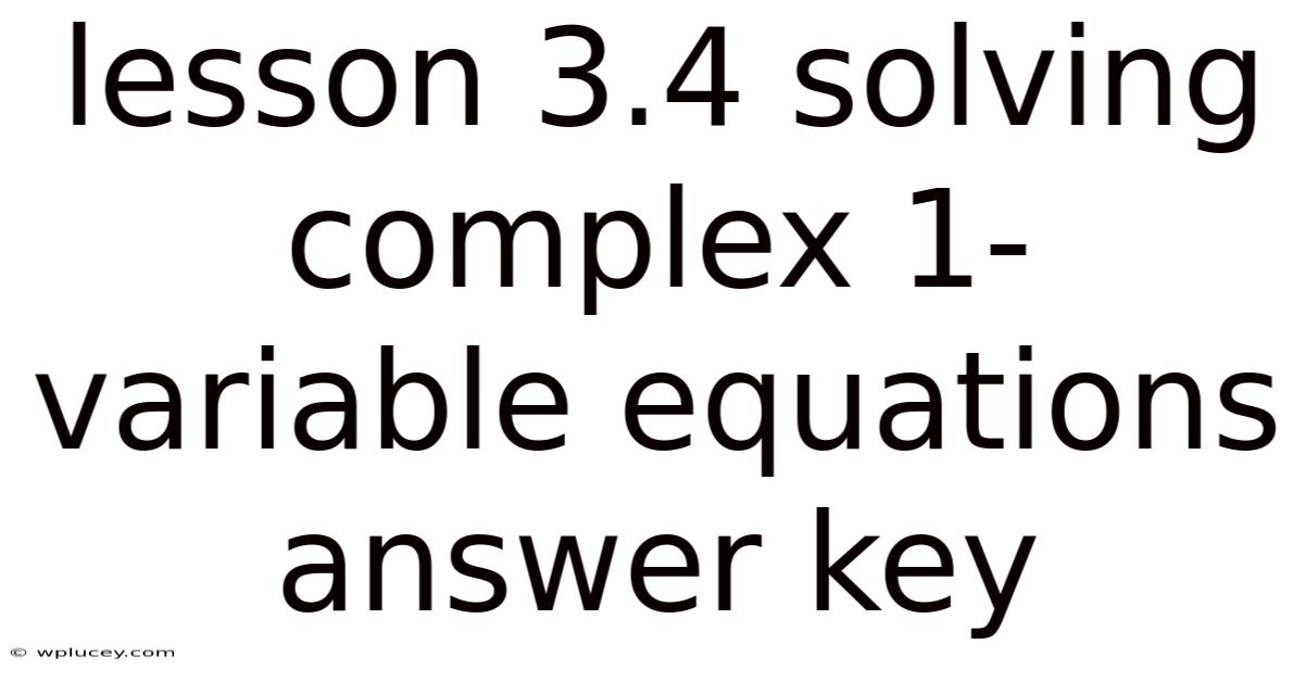 Lesson 3.4 Solving Complex 1-variable Equations Answer Key