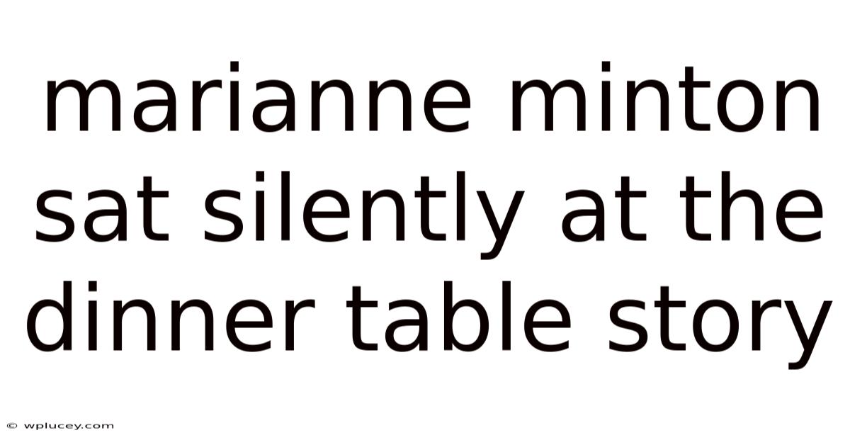Marianne Minton Sat Silently At The Dinner Table Story