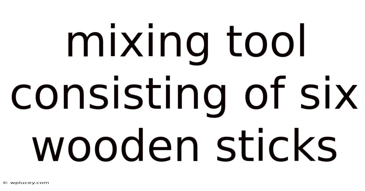 Mixing Tool Consisting Of Six Wooden Sticks