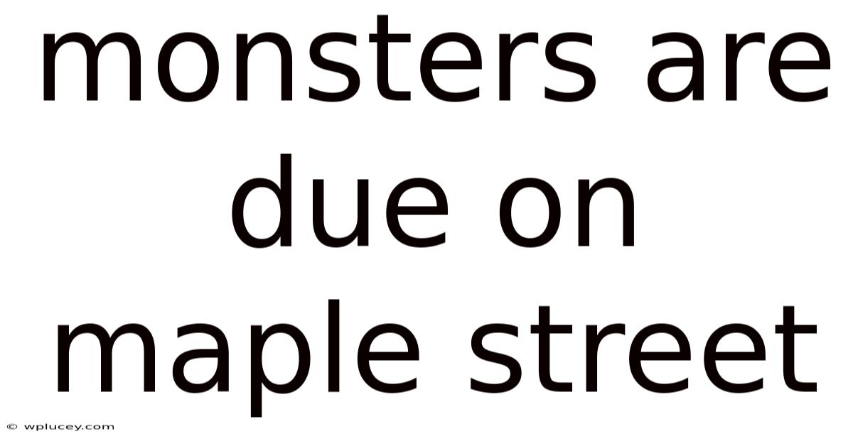 Monsters Are Due On Maple Street