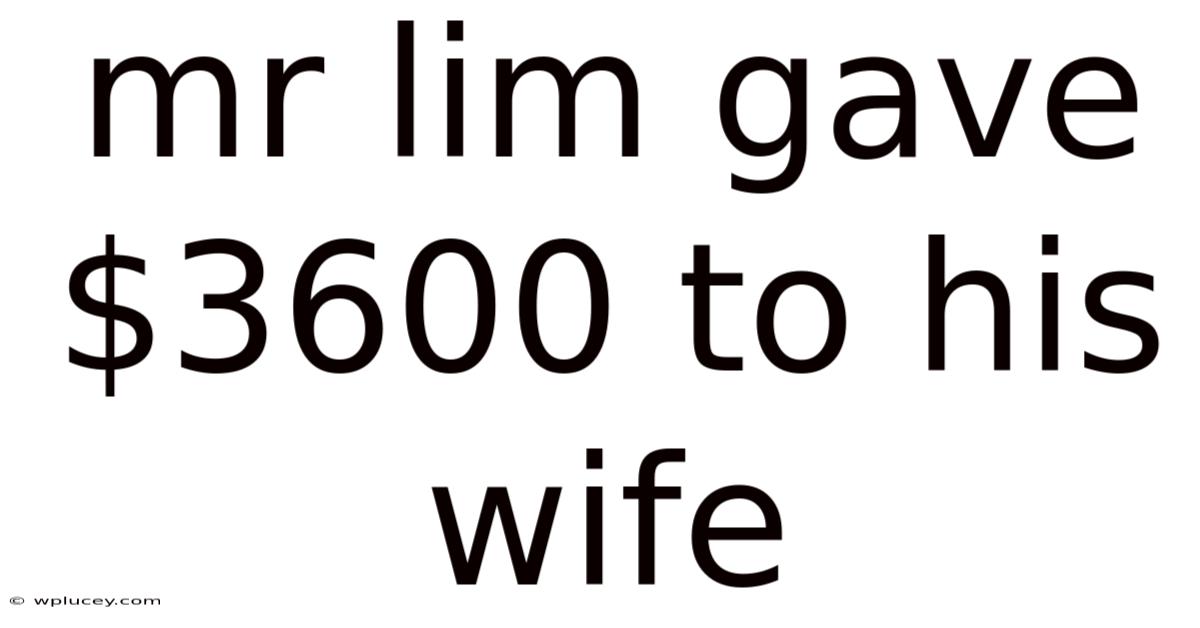 Mr Lim Gave $3600 To His Wife