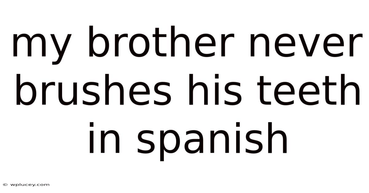 My Brother Never Brushes His Teeth In Spanish