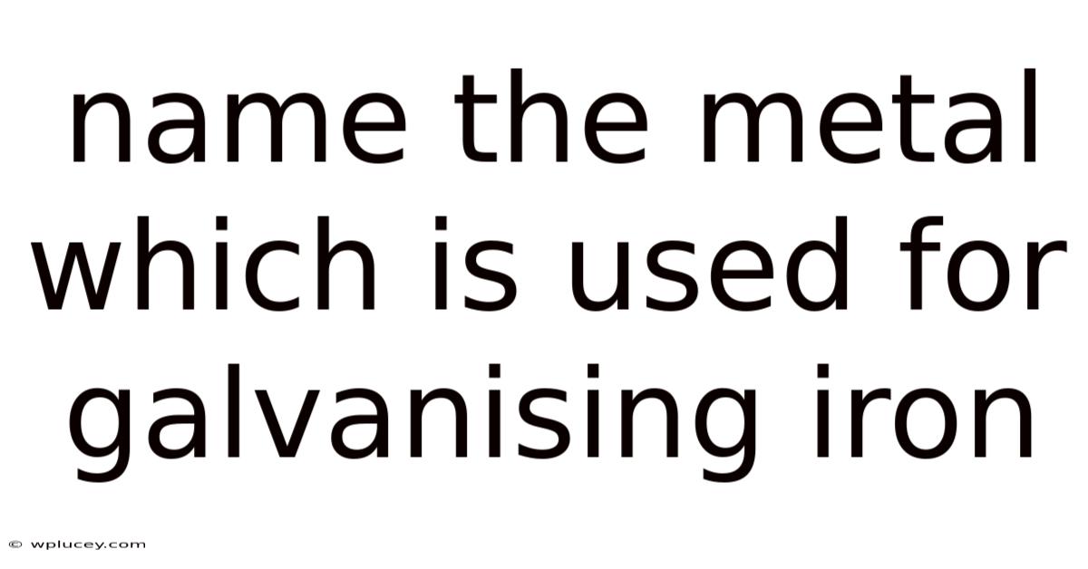 Name The Metal Which Is Used For Galvanising Iron