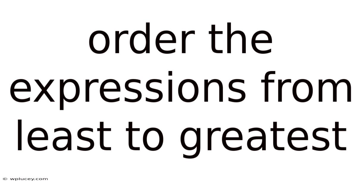 Order The Expressions From Least To Greatest