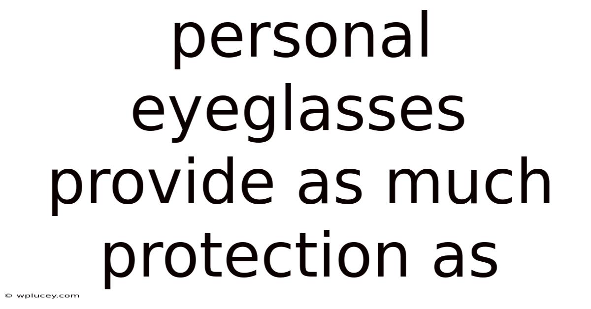 Personal Eyeglasses Provide As Much Protection As
