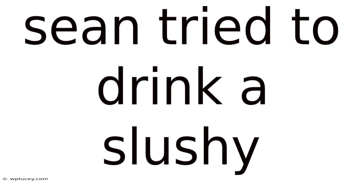 Sean Tried To Drink A Slushy