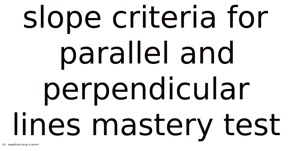 Slope Criteria For Parallel And Perpendicular Lines Mastery Test