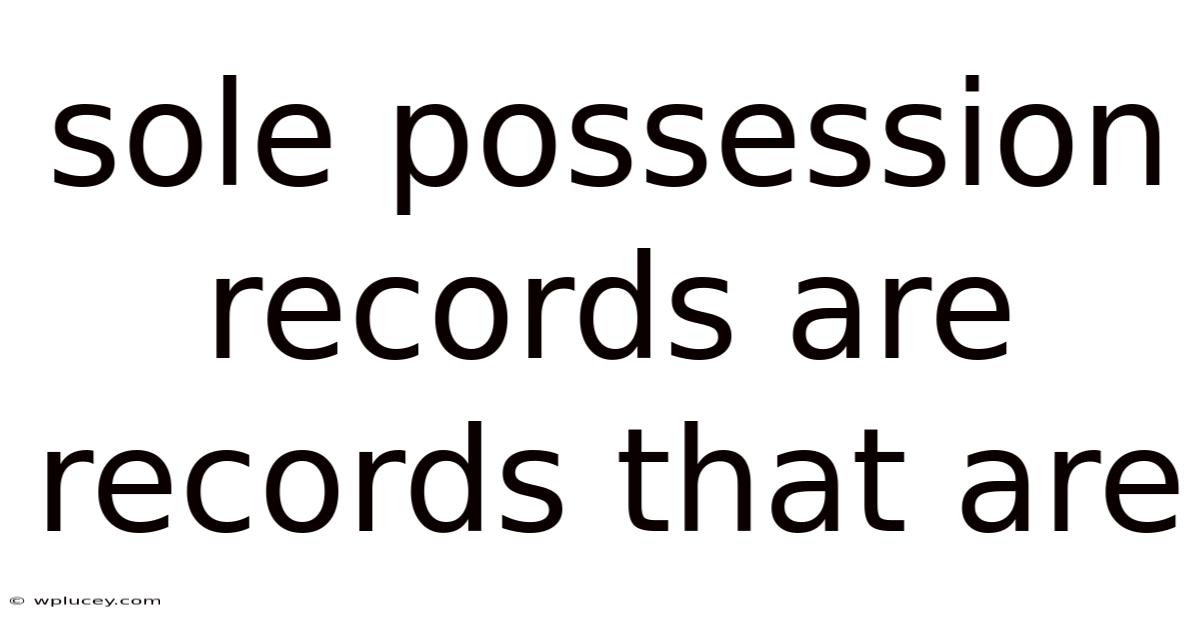 Sole Possession Records Are Records That Are