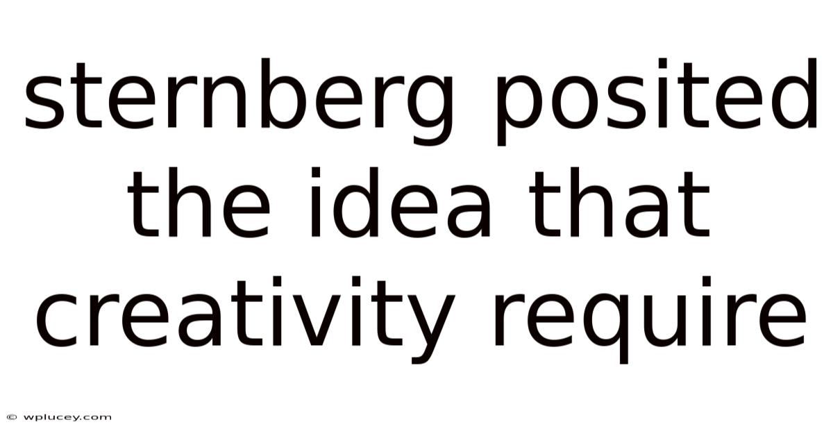 Sternberg Posited The Idea That Creativity Require