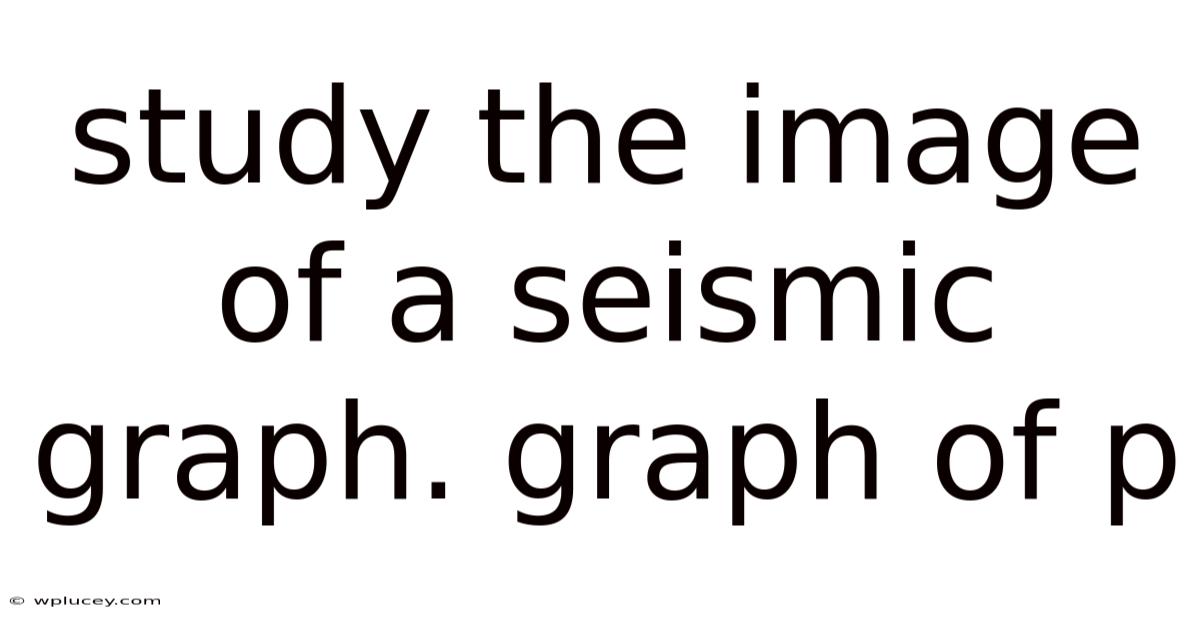 Study The Image Of A Seismic Graph. Graph Of P