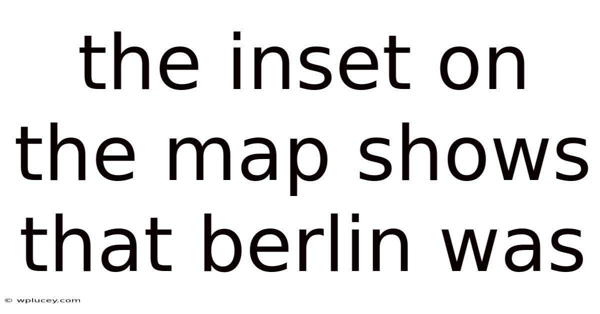 The Inset On The Map Shows That Berlin Was