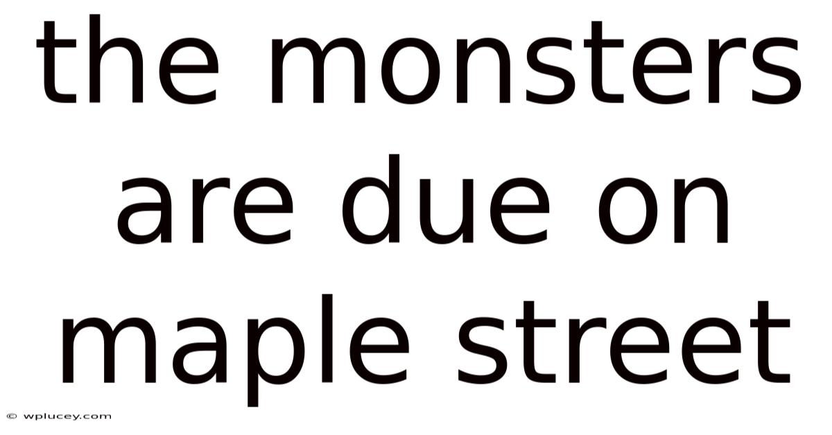 The Monsters Are Due On Maple Street